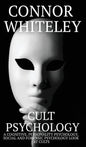 Cult Psychology: A Cognitive, Personality Psychology, Social and Forensic Psychology Look At Cults - Hardcover