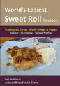 World's Easiest Sweet Roll Recipes (No Mixer... No-Kneading... No Yeast Proofing): From the Kitchen of Artisan Bread with Steve - Paperback