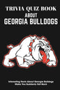 Trivia Quiz Book About Georgia Bulldogs Interesting Facts About Georgia Bulldogs Make You Suddenly Fall Back: Trivia Books For Adults - Paperback