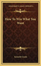 How to Win What You Want - Hardcover