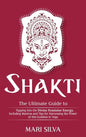 Shakti: The Ultimate Guide to Tapping into the Divine Feminine Energy, Including Mantras and Tips for Harnessing the Power of this Goddess in Yoga - Hardcover