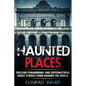 Haunted Places: Chilling Paranormal and Supernatural Ghost Stories from Around the World - Paperback