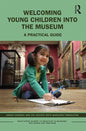 Welcoming Young Children Into the Museum: A Practical Guide - Paperback