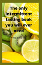 The Only Intermittent Fasting Book You Will Ever Need: A Step by Step Plan - Paperback