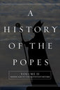 A History of the Popes: Volume II: Middle Ages to the Protestant Reform - Paperback