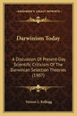 Darwinism Today: A Discussion Of Present-Day Scientific Criticism Of The Darwinian Selection Theories (1907) - Paperback