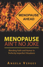 Menopause Ain't No Joke: Blending Faith and Humor in Perfectly Imperfect Situations - Paperback