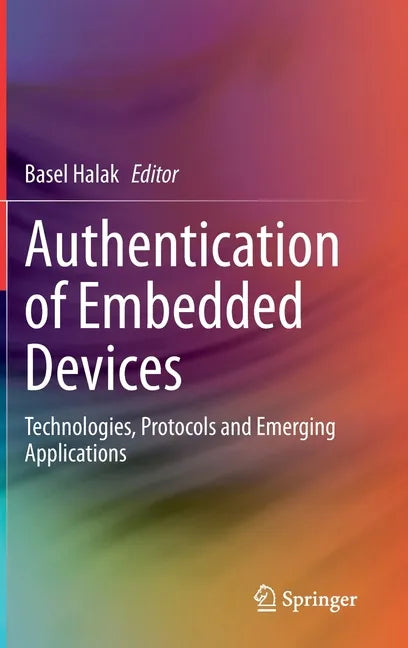 Authentication of Embedded Devices: Technologies, Protocols and Emerging Applications - Hardcover