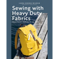 Sewing with Heavy Duty Fabrics: Practical Projects to Last - Paperback