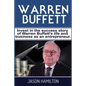Warren Buffett: Invest in the success story of Warren Buffett's life and business as an entrepreneur. - Paperback