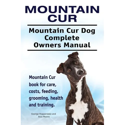 Mountain Cur. Mountain Cur Dog Complete Owners Manual. Mountain Cur book for care, costs, feeding, grooming, health and training. - Paperback