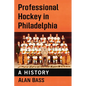 Professional Hockey in Philadelphia: A History - Paperback