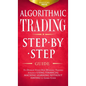Algorithmic Trading: Step-By-Step Guide to Develop Your Own Winning Trading Strategy Using Financial Machine Learning Without Having to Learn Code - Hardcover