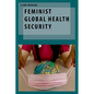 Feminist Global Health Security - Hardcover