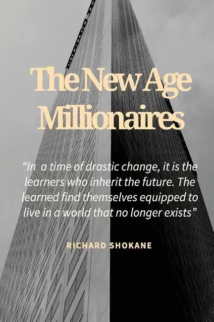 The New Age Millionaires: Believe that you will succeed, getting a job should be temporary, how to deal with fear - Paperback
