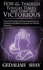 How to Pray Through Tough Times and Come Out Victorious: Powerful Promises and Encouragement from God Backed by Biblical Scriptures for Difficult Situ - Paperback
