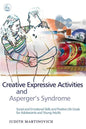 Creative Expressive Activities and Asperger's Syndrome: Social and Emotional Skills and Positive Life Goals for Adolescents and Young Adults - Paperback