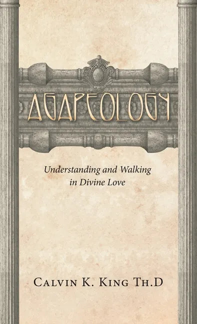 Agapeology: Understanding and Walking in Divine Love - Hardcover