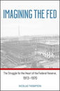 Imagining the Fed: The Struggle for the Heart of the Federal Reserve, 1913-1970 - Paperback