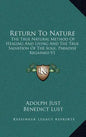 Return to Nature: The True Natural Method of Healing and Living and the True Salvation of the Soul, Paradise Regained V1 - Hardcover