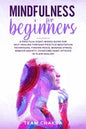 Mindfulness for Beginners: a practical eight-weeks guide for SELF-HEALING through practice meditation techniques, finding peace, manage stress, r - Paperback