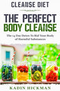 Cleanse Diet: THE PERFECT BODY CLEANSE - The 14 Day Detox To Rid Your Body of Harmful Substances - Paperback