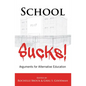 School Sucks!: Arguments for Alternative Education - Paperback