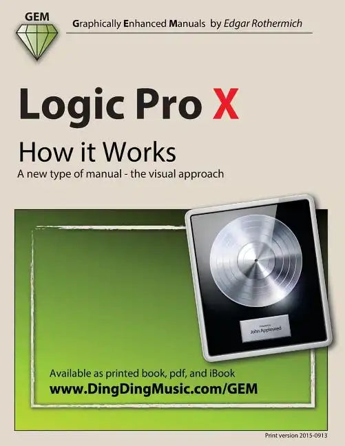 Logic Pro X - How it Works: A new type of manual - the visual approach - Paperback