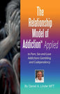 The Relationship Model of Addiction(TM) Applied: to Porn, Sex and Love Addictions, Compulsive Gambling and Codependency - Paperback
