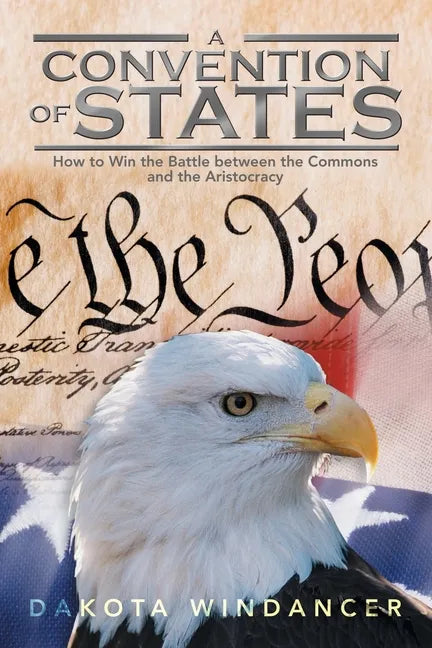 A Convention of States: How to Win the Battle Between the Commons and the Aristocracy - Paperback