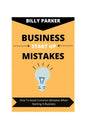 Business Start Up Mistakes: How To Avoid Common Mistakes When Starting A Business - Paperback