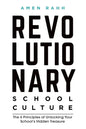Revolutionary School Culture: The 6 Principles of Unlocking Your School's Hidden Treasure - Paperback