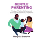 Gentle Parenting: The Use of Positive Reinforcement to Encourages Good Behavior in Children - Paperback