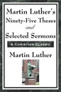 Martin Luther's Ninety-Five Theses and Selected Sermons - Paperback