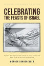 Celebrating The Feasts of Israel: Explore the Depth of Our Faith In Jesus Christ and Pass It on to the Next Generation - Paperback