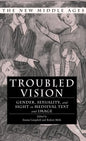 Troubled Vision: Gender, Sexuality, and Sight in Medieval Text and Image - Hardcover
