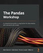 The Pandas Workshop: A comprehensive guide to using Python for data analysis with real-world case studies - Paperback