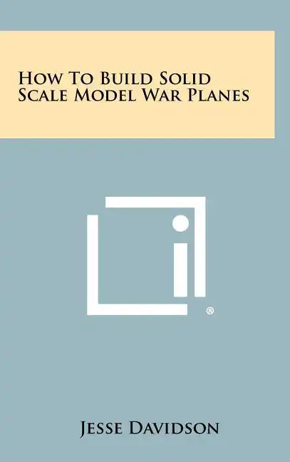 How to Build Solid Scale Model War Planes - Hardcover
