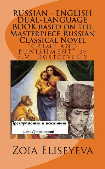 RUSSIAN - ENGLISH DUAL-LANGUAGE BOOK based on the Masterpiece Russian Classical Novel: "CRIME AND PUNISHMENT" by F.M. Dostoevskiy - Paperback