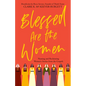 Blessed Are the Women: Naming & Reclaiming Women's Stories from the Gospels - Paperback