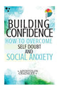 Building Confidence: : How To Overcome Self Doubt And Social Anxiety - Paperback