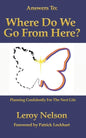 Answers To: Where Do We Go From Here: Planning Confidently For The Next Life - Paperback