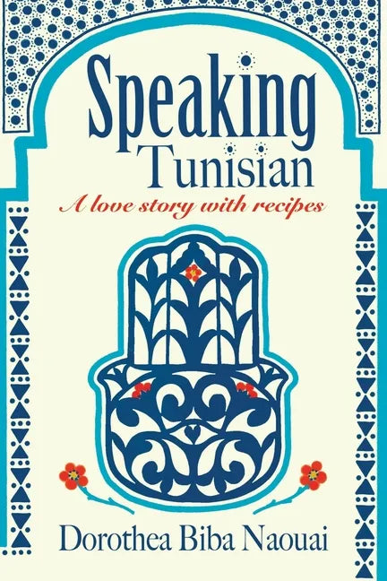 Speaking Tunisian: A Love Story With Recipes - Paperback