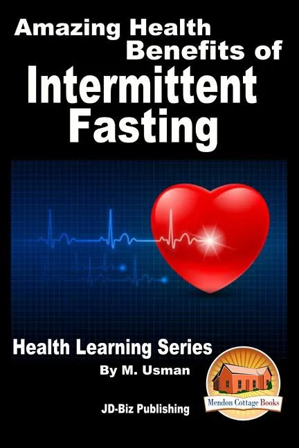 Amazing Health Benefits of Intermittent Fasting - Health Learning Series - Paperback