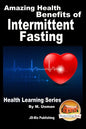 Amazing Health Benefits of Intermittent Fasting - Health Learning Series - Paperback