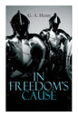 In Freedom's Cause: Wars of Scottish Independence - Historical Novel (A Tale of Wallace and Bruce) - Paperback