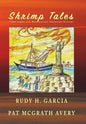 Shrimp Tales: Port Isabel and Brownsville Shrimping History - Hardcover