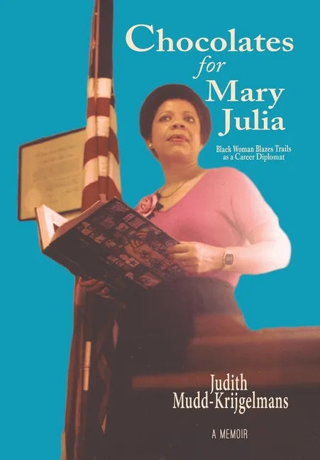Chocolates for Mary Julia: Black Woman Blazes Trails as a Career Diplomat - Hardcover