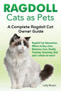 Ragdoll Cats as Pets: Ragdoll Cat Information, Where to Buy, Care, Behavior, Cost, Health, Training, Grooming, Diet and a whole lot more! A - Paperback