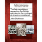 The Late Regulations Respecting the British Colonies on the Continent of America Considered. - Paperback